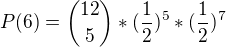 $P(6) = {12 \choose 5}*(\frac{1}{2})^{5}*({\frac{1}{2}})^{7}$
