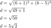 $d=\sqrt{(6+1)^2+(6-5)^2}\nld=\sqrt{49+1}\nld=\sqrt{50}\nld=5\sqrt2$