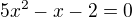 $5x^{2}-x-2=0$