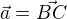 $\vec a=\vec{BC}$