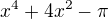 $x^4+4x^2-\pi$