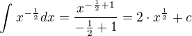 $\int_{}^{}x^{-\frac{1}{2}}dx=\frac{x^{-\frac{1}{2}+1}}{{-\frac{1}{2}+1}}=2\cdot x^{\frac{1}{2}}+c$