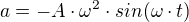 $a=-A \cdot \omega^2 \cdot sin(\omega \cdot t)$