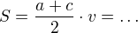 $S=\frac{a+c}2\cdot v=\dots$