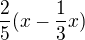 $\frac{2}{5}(x-\frac{1}{3}x)$