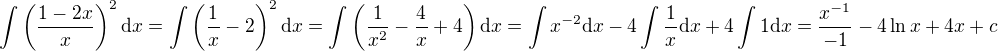 $\int\left(\frac{1-2x}x\right)^2{\rm d}x=\int\left(\frac1x-2\right)^2{\rm d}x=\int\left(\frac1{x^2}-\frac4x+4\right){\rm d}x=\int x^{-2}{\rm d}x-4\int\frac1x{\rm d}x+4\int1{\rm d}x=\frac{x^{-1}}{-1}-4\ln x+4x+c$