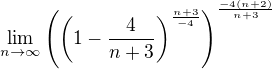 $\lim_{n\rightarrow \infty }\(\(1-\frac{4}{n+3}\)^{\frac{n+3}{-4}}\)^{\frac{-4(n+2)}{n+3}}$