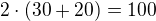$2\cdot (30+20)=100$