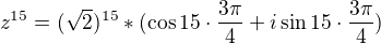$z^{15}=(\sqrt{2})^{15}*(\cos 15\cdot \frac{3\pi }{4}+i\sin 15\cdot \frac{3\pi }{4})$