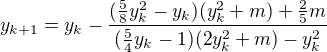 $y_{k+1}=y_{k}-\frac{(\frac{5}{8}y^{2}_{k}-y_{k})(y^{2}_{k}+m)+\frac{2}{5}m}{(\frac{5}{4}y_{k}-1)(2y^{2}_{k}+m)-y^{2}_{k}}$