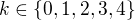 $k\in \{0,1,2,3,4\}$