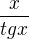 $\frac{x}{tg x}$
