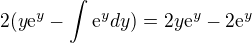 $2(y\mathrm{e}^{y}-\int_{}^{}\mathrm{e}^{y}dy) = 2y\mathrm{e}^{y}-2\mathrm{e}^{y}$