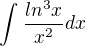 $\int_{}^{}\frac{ln^3x}{x^2}dx$