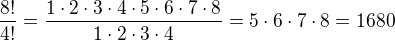 $\frac{8!}{4!}=\frac{1\cdot 2\cdot 3\cdot 4\cdot 5\cdot 6\cdot 7\cdot 8}{1\cdot 2\cdot 3\cdot 4}=5\cdot 6\cdot 7\cdot 8=1680$