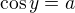 $\cos y=a$