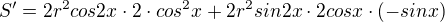 $S'=2r^{2}cos2x\cdot 2\cdot cos^{2}x+2r^{2}sin2x\cdot 2cosx\cdot (-sinx)$