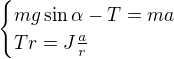 $\begin{cases}mg\sin\alpha -T=ma\\Tr=J\frac{a}{r}\end{cases} $