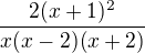 $\frac{2(x + 1)^2}{x(x - 2)(x + 2)}$