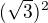 $(\sqrt{3})^{2}$