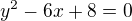 $y^2-6x+8=0$