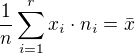 $\frac{1}{n}\sum_{i=1}^{r} x_i\cdot n_i = \bar{x}$