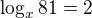 $\log_x 81 = 2$