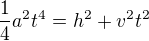 $\frac{1}{4}a^{2}t^{4}=h^{2}+v^{2}t^{2}$