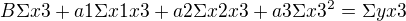$ B\Sigma x3+a1\Sigma x1x3+a2\Sigma x2x3 +a3\Sigma x3^2 =\Sigma yx3 $