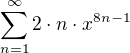 $\sum_{n=1}^{\infty}2\cdot n\cdot x^{8n-1}$