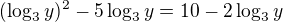 $(\log_{3}y)^{2}-5\log_{3}y=10-2\log_{3}y$