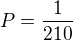 $P=\frac{1}{210}$