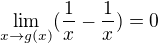 $\lim_{x\to g(x)}(\frac{1}{x}-\frac{1}{x})=0$