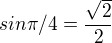 $sin\pi/4=\frac{\sqrt2}{2}$