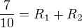 $\frac{7}{10}=R_{1}+R_{2}$