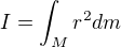 $I = \int_M r^2 dm$