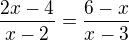 $\frac{2x-4}{x-2}=\frac{6-x}{x-3}$