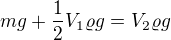 $mg+\frac12V_1\varrho g=V_2\varrho g$