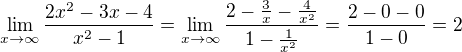 $\lim_{x\to \infty}{\frac{2x^2-3x-4}{x^2-1}}=\lim_{x\to \infty}{\frac{2-\frac{3}{x}-\frac{4}{x^2}}{1-\frac{1}{x^2}}}=\frac{2-0-0}{1-0}=2$