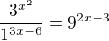 kopírovat do textarea $\frac{3^{x^2} }{1^{3x-6} }=9^{2x-3}$
