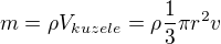 $m = \rho V_{kuzele} = \rho\frac13 \pi r^2 v$