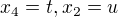 $x_4=t, x_2=u$