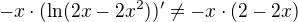 $-x\cdot (\ln (2x-2x^2))' \neq -x\cdot (2-2x)$