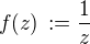 $f(z) \,:= \frac{1}{z}$