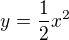 $y=\frac{1}{2}x^{2}$