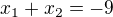 $x_{1}+x_{2}=-9$