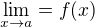 $\lim_{x\to a}=f(x)$