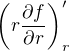 $\(r\frac{\partial f}{\partial r }\)^{\prime}_r$