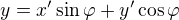 $y=x'\sin\varphi+y'\cos\varphi$