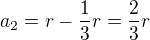 $a_{2}=r-\frac{1}{3}r=\frac{2}{3}r$